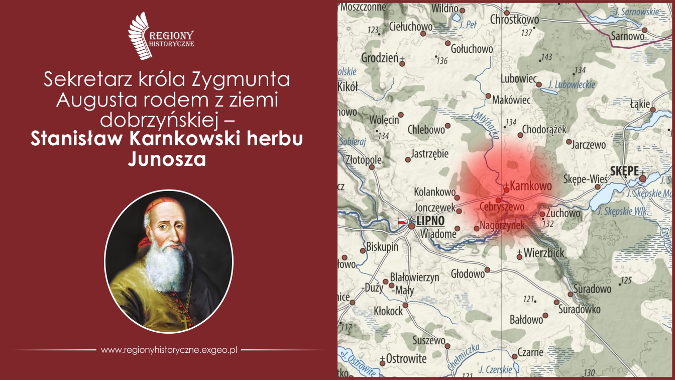 Sekretarz króla Zygmunta Augusta rodem z ziemi dobrzyńskiej – Stanisław Karnkowski herbu Junosza